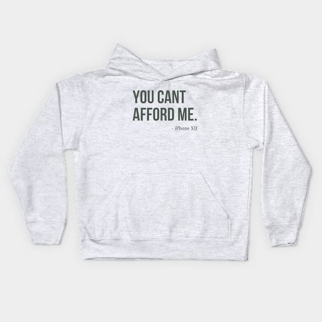 You Can't Afford Me - iPhone 12 Kids Hoodie by Merch4Days